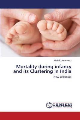 Mortality During Infancy and Its Clustering in India (Paperback)