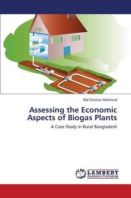 Assessing the Economic Aspects of Biogas Plants (Paperback)