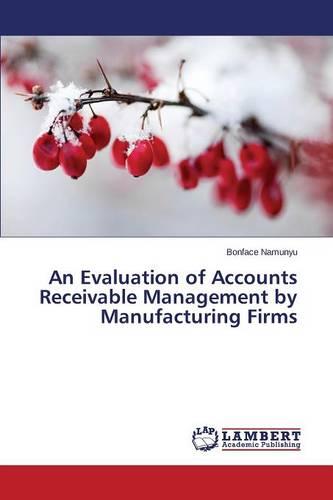 An Evaluation of Accounts Receivable Management by Manufacturing Firms (Paperback)