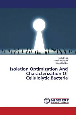 Isolation Optimization and Characterization of Cellulolytic Bacteria (Paperback)