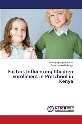 Factors Influencing Children Enrollment in Preschool in Kenya (Paperback)