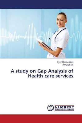 A Study on Gap Analysis of Health Care Services (Paperback)