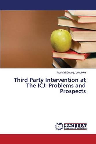 Third Party Intervention at the Icj: Problems and Prospects (Paperback)