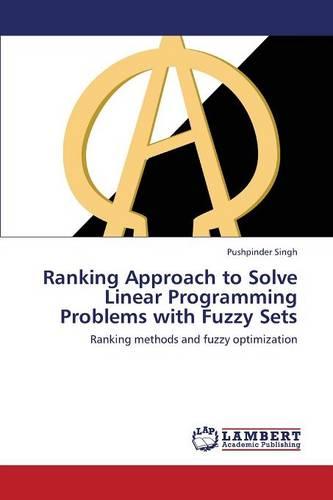 Ranking Approach to Solve Linear Programming Problems with Fuzzy Sets (Paperback)