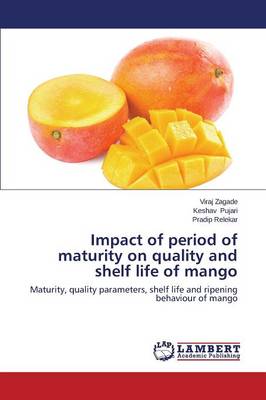 Impact of Period of Maturity on Quality and Shelf Life of Mango (Paperback)