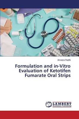 Formulation and In-Vitro Evaluation of Ketotifen Fumarate Oral Strips (Paperback)