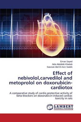 Effect of Nebivolol, Carvedilol and Metoprolol on Doxorubicin-Cardiotox (Paperback)