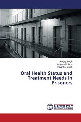 Oral Health Status and Treatment Needs in Prisoners (Paperback)