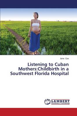 Listening to Cuban Mothers: Childbirth in a Southwest Florida Hospital (Paperback)