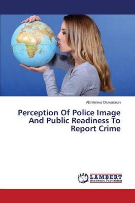 Perception of Police Image and Public Readiness to Report Crime (Paperback)