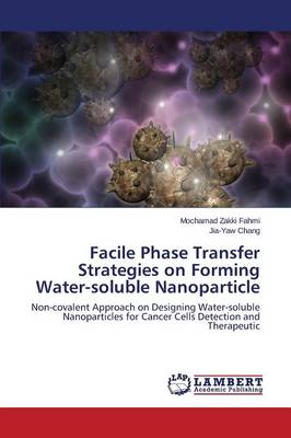 Facile Phase Transfer Strategies on Forming Water-Soluble Nanoparticle (Paperback)
