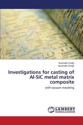 Investigations for Casting of Al-Sic Metal Matrix Composite (Paperback)