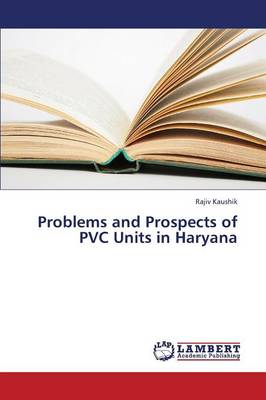 Problems and Prospects of PVC Units in Haryana (Paperback)