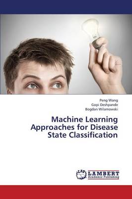 Machine Learning Approaches for Disease State Classification (Paperback)