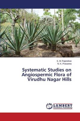 Systematic Studies on Angiospermic Flora of Virudhu Nagar Hills (Paperback)