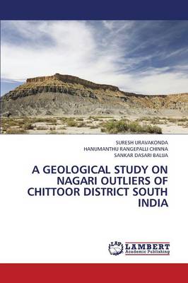 A Geological Study on Nagari Outliers of Chittoor District South India (Paperback)