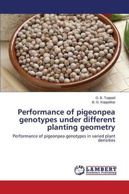 Performance of Pigeonpea Genotypes Under Different Planting Geometry (Paperback)