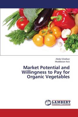 Market Potential and Willingness to Pay for Organic Vegetables (Paperback)