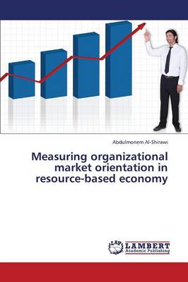 Measuring Organizational Market Orientation in Resource-Based Economy (Paperback)