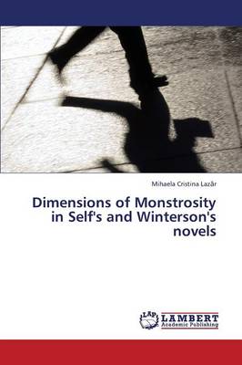 Dimensions of Monstrosity in Self's and Winterson's Novels (Paperback)