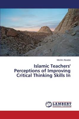 Islamic Teachers' Perceptions of Improving Critical Thinking Skills in (Paperback)