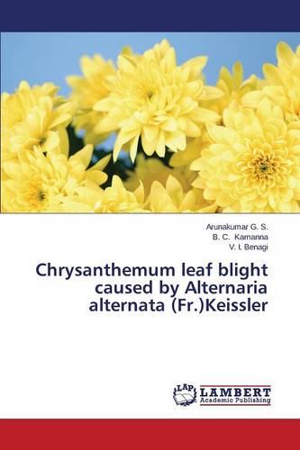 Chrysanthemum Leaf Blight Caused by Alternaria Alternata (Fr.)Keissler (Paperback)