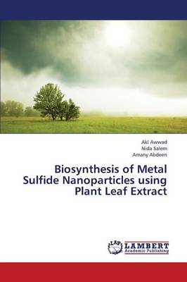 Biosynthesis of Metal Sulfide Nanoparticles Using Plant Leaf Extract (Paperback)