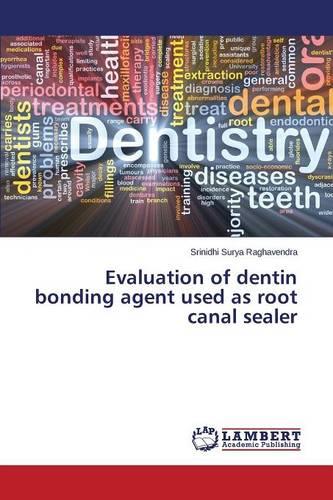 Evaluation of Dentin Bonding Agent Used as Root Canal Sealer (Paperback)