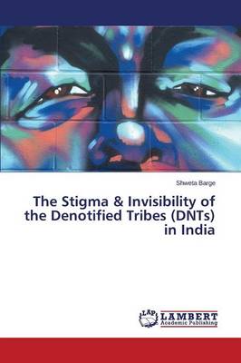 The Stigma & Invisibility of the Denotified Tribes (Dnts) in India (Paperback)