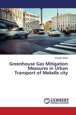 Greenhouse Gas Mitigation Measures in Urban Transport of Mekelle City (Paperback)