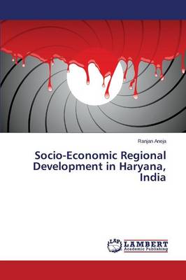 Socio-Economic Regional Development in Haryana, India (Paperback)