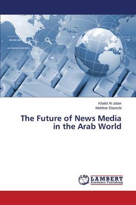 The Future of News Media in the Arab World (Paperback)
