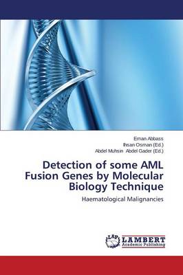 Detection of Some AML Fusion Genes by Molecular Biology Technique (Paperback)
