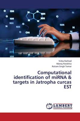 Computational Identification of Mirna & Targets in Jatropha Curcas Est (Paperback)