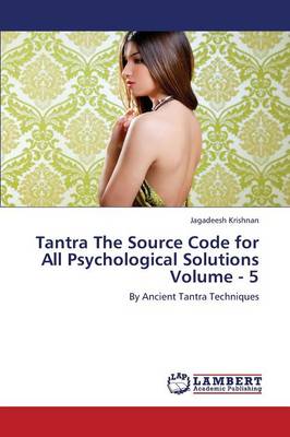 Tantra the Source Code for All Psychological Solutions Volume - 5 (Paperback)