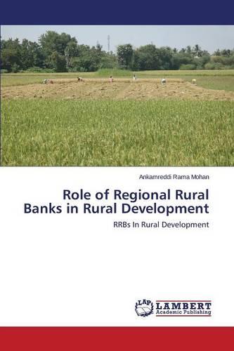 Role of Regional Rural Banks in Rural Development (Paperback)