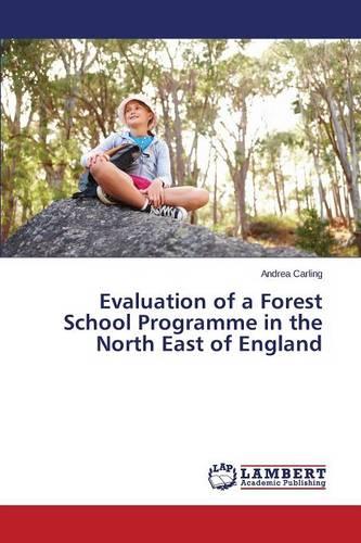 Evaluation of a Forest School Programme in the North East of England (Paperback)