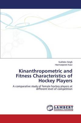 Kinanthropometric and Fitness Characteristics of Hockey Players (Paperback)