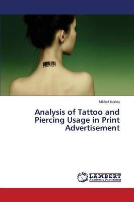 Analysis of Tattoo and Piercing Usage in Print Advertisement (Paperback)