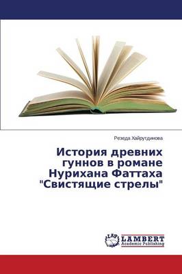 Istoriya Drevnikh Gunnov V Romane Nurikhana Fattakha "Svistyashchie Strely" (Paperback)