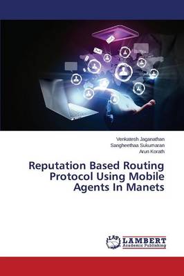 Reputation Based Routing Protocol Using Mobile Agents in Manets (Paperback)