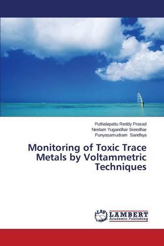 Monitoring of Toxic Trace Metals by Voltammetric Techniques (Paperback)
