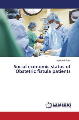 Social Economic Status of Obstetric Fistula Patients (Paperback)