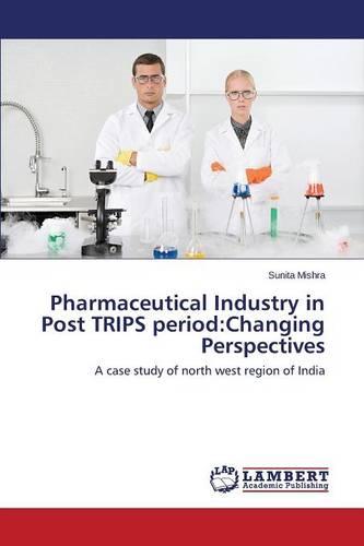 Pharmaceutical Industry in Post Trips Period: Changing Perspectives (Paperback)