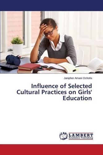 Influence of Selected Cultural Practices on Girls' Education (Paperback)