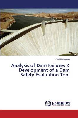 Analysis of Dam Failures & Development of a Dam Safety Evaluation Tool (Paperback)