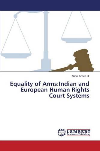 Equality of Arms: Indian and European Human Rights Court Systems (Paperback)