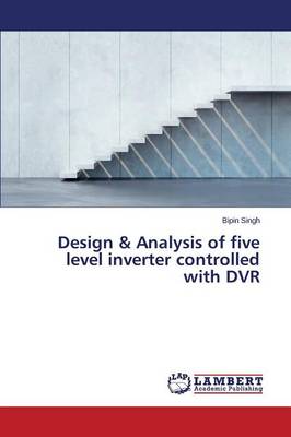 Design & Analysis of Five Level Inverter Controlled with DVR (Paperback)