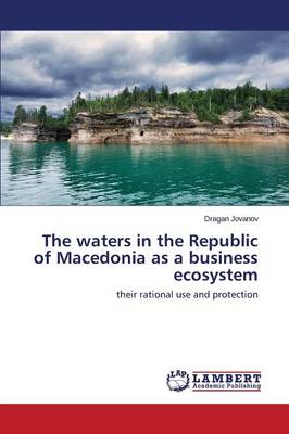 The Waters in the Republic of Macedonia as a Business Ecosystem (Paperback)