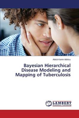 Bayesian Hierarchical Disease Modeling and Mapping of Tuberculosis (Paperback)